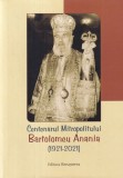 Volum ingrijit de Pr. Iustin Tira - Centenarul Mitropolitului Bartolomeu Anania