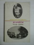 Pe urmele lui VLAD TEPES - Radu Stefan CIOBANU