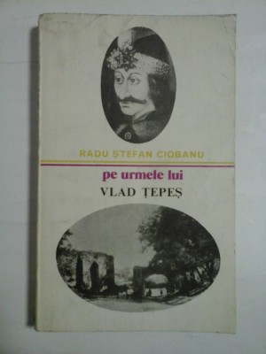 Pe urmele lui VLAD TEPES - Radu Stefan CIOBANU foto