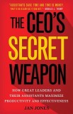 The CEO&#039;s Secret Weapon: How Great Leaders and Their Assistants Maximize Productivity and Effectiveness