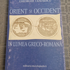 Orient si Occident in lumea Greco romana Gheorghe Ceausescu