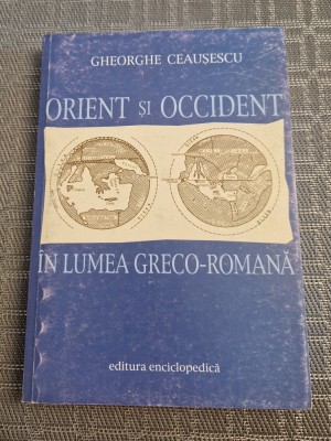 Orient si Occident in lumea Greco romana Gheorghe Ceausescu foto