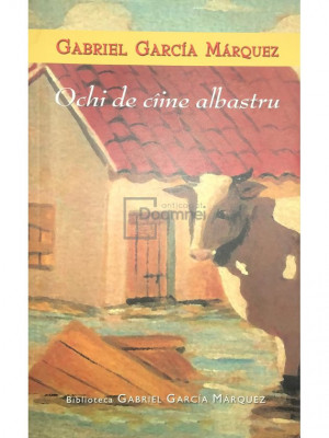 Gabriel Garcia Marquez - Ochi de c&amp;acirc;ine albastru (editia 2005) foto