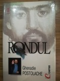 Rondul - roman, Ghenadie Postolache, Ed. Cartier, 2000, Basarabia, R. Moldova C1