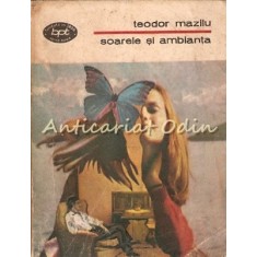 Soarele Si Ambianta - Teodor Mazilu
