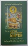 VIATA SFANTULUI MARELUI MUCENIC DIMITRIE , IZVORATORUL DE MIR SI AFLAREA SFINTELOR SALE MOASTE de MITROPOLITUL PANTELEIMON AL VERIEI , 2014