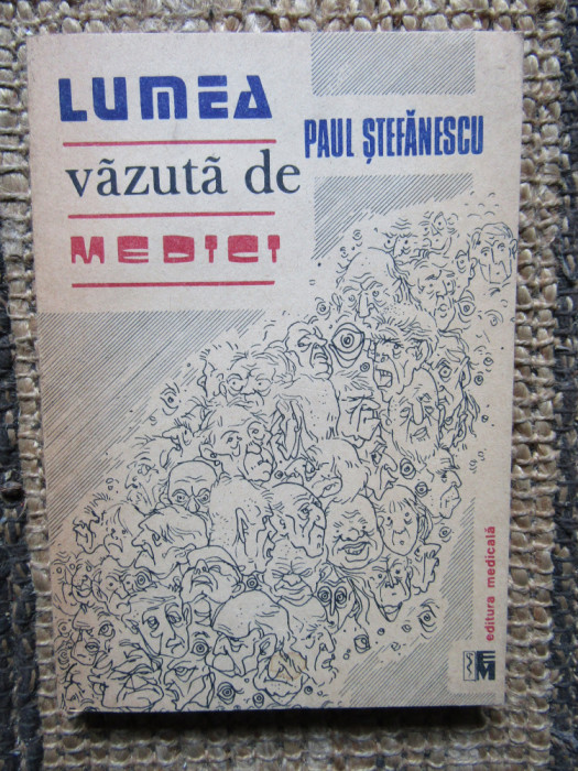 Lumea vazuta de medici &ndash; Paul Stefanescu