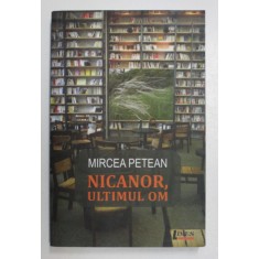 NICANOR , ULTIMUL OM de MIRCEA PETEAN , 2014