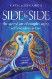 Side by Side: The Sacred Art of Couples Aging with Wisdom &amp;amp; Love