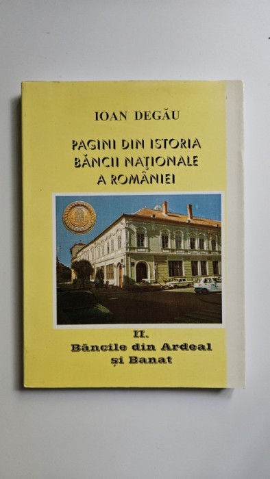 Ioan Degau, Pagini din istoria Bancii Nationale a Romaniei. Bancile din Ardeal si Banat, Oradea, 1999, Autograf