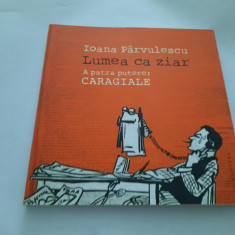 LUMEA CA ZIAR A PATRA PUTERE CARAGIALE IOANA PARVULESCU EDITIE DE LUX ,VELINA