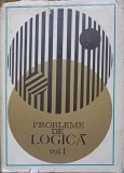 Probleme de Logica Vol. 1, Colectiv, Editura Academiei Romane, 1968, Filosofie, Logica matematica, Cartonata