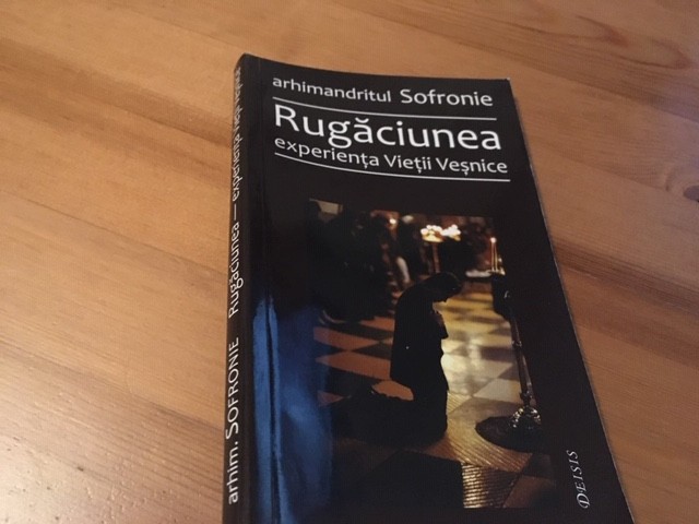 ARHIMANDRITUL SOFRONIE, RUGACIUNEA- EXPERIENTA VIETII VESNICE. EDITIA A 3-A 2007