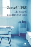 Din carnetul unui medic de plasa - George Ulieru