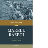 Marele Razboi. 1914-1918 - Ioana Aneci, Niall Ferguson