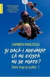 Si daca-i adevarat ca nu exista nu se poate? - Carmen Vasilescu
