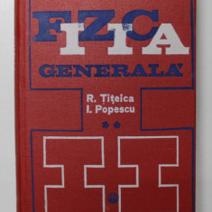 FIZICA GENERALA , VOL.II de RADU TITEICA , IOVITU POPESCU , Bucuresti 1973