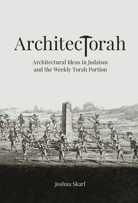 Architectorah: Architectural Ideas in Judaism and the Weekly Torah Portion