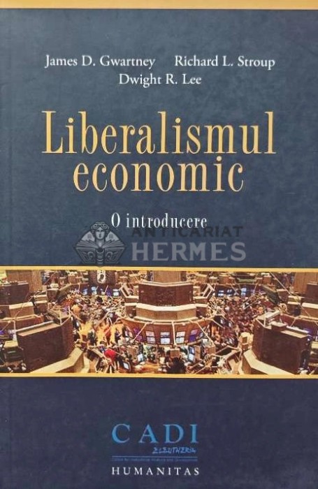 Liberalismul economic. O introducere - 2008 - James D. Gwartney (AC128)