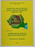 STRATEGIE MULTIANUALA PENTRU CARPATII ROMANIEI , ORIZONT 2040 , CONCEPT DE SUPPROGRAM TEMATIC PENTRU ZONA MONTANA de RADU REY , 2013