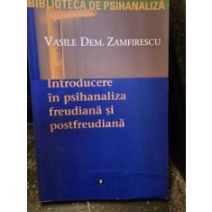 Introducere in psihanaliza freudiana si postfreudiana - Vasile Dem. Zamfirescu
