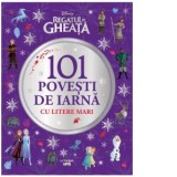 Disney. Regatul de gheata. 101 povesti de iarna cu litere mari