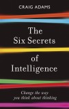 The Six Secrets of Intelligence | Craig Adams, Icon Books Ltd