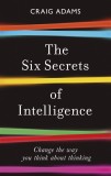 The Six Secrets of Intelligence | Craig Adams