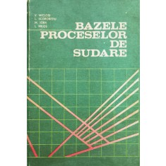 Bazele Proceselor De Sudare - V. Miclosi L. Scorobetiu M. Jora L. Milos , X182