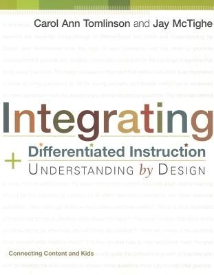 Integrating Differentiated Instruction and Understanding by Design: Connecting Content and Kids