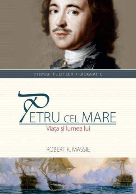 Petru cel Mare Viata si lumea lui - Robert K. Massie