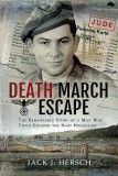 Death March Escape: The Remarkable Story of a Man Who Twice Escaped the Nazi Holocaust