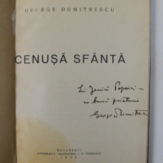 CENUSA SFANTA - poezii de GEORGE DUMITRESCU , 1930 , PREZINTA PETE , CONTINE DEDICATIA AUTORULUI*