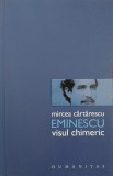 Carte Eminescu. Visul chimeric - Mircea Cartarescu