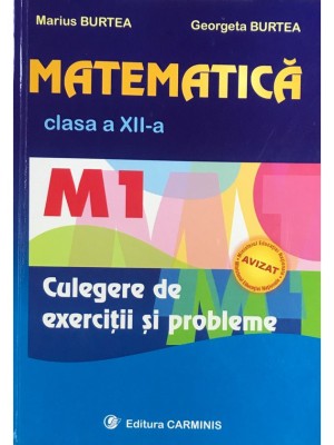 Marius Burtea - Matematica clasa a XII-a - Culegere de exercitii si probleme (Editia: 2008) foto