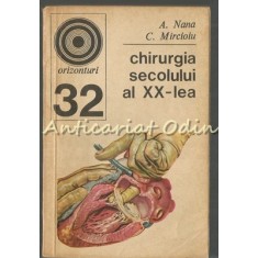 Chirurgia Secolului Al XX-lea - A. Nana, C. Mircioiu