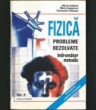 FIZICĂ, PROBLEME REZOLVATE! - &Icirc;NDRUMĂTOR METODIC, MANUAL, CULEGERE BACALAUREAT, VOL. II - ADRIAN GALBURĂ, MARIA IOSUPESCU, CONSTANTIN TRĂISTARU