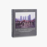 An Era Without Memories: Chinese Contemporary Photography on Urban Transformation
