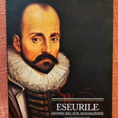 Eseurile despre relatii, sexualitate si experienta - Michel De Montaigne