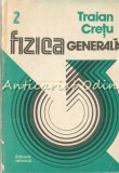 Cumpara ieftin Fizica Generala II, Traian Cretu, Tehnica 1986, 492 pagini