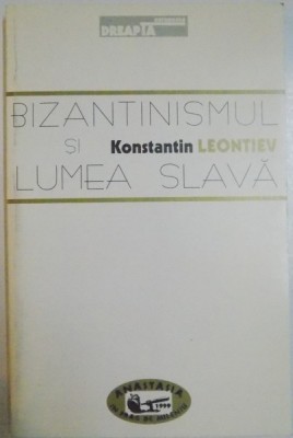 BIZANTINISMUL SI LUMEA SLAVA de KONSTANTIN LEONTIEV , 1999 foto