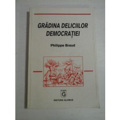 GRADINA DELICIILOR DEMOCRATIEI - PHILIPPE BRAUD