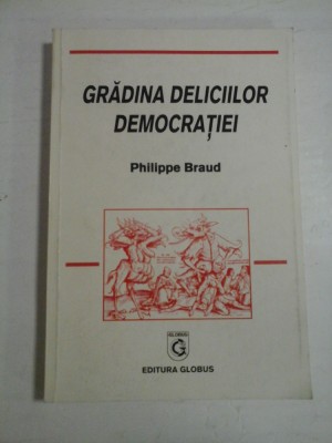 GRADINA DELICIILOR DEMOCRATIEI - PHILIPPE BRAUD foto