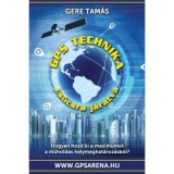 GPS technika cs&uacute;csra j&aacute;ratva - Hogyan hozd ki a műholdas helymeghat&aacute;roz&aacute;sb&oacute;l a maximumot? - Gere Tam&aacute;s