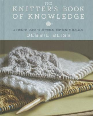 The Knitter&#039;s Book of Knowledge: A Complete Guide to Essential Knitting Techniques