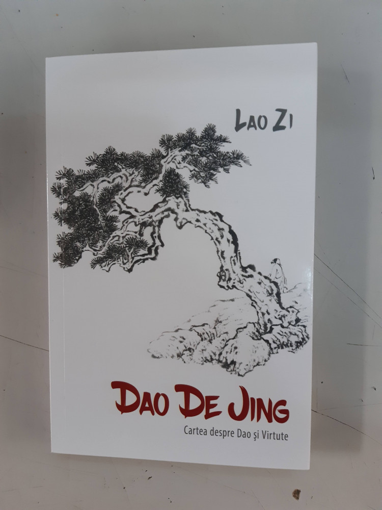 Dao De Jing - Cartea despre Dao si Virtute - Lao Zi | Okazii.ro