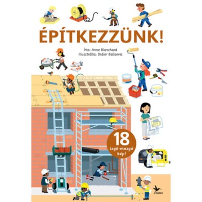 &amp;Eacute;p&amp;iacute;tkezz&amp;uuml;nk! - 18 izgő-mozg&amp;oacute; k&amp;eacute;p! - Anne Blanchard foto