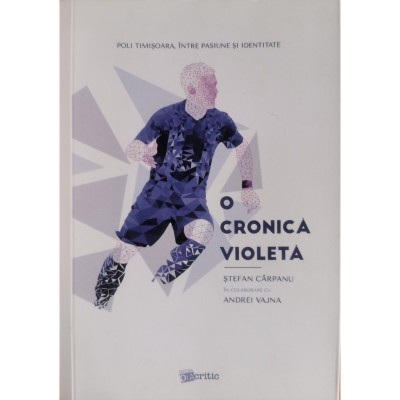O cronica violeta. Poli Timisoara, intre pasiune si identitate &amp;ndash; Stefan Carpanu, Andrei Vajna foto