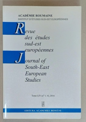 REVUE DES ETUDES SUD - EST EUROPEENNES / JOURNAL OF SOUTH - EAST EUROPEAN STUDIES , TOME LIV , No1-4 , 2016 foto