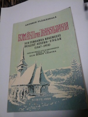 ROMANII DIN TRANSILVANIA (1867-1918) - ANTONIE PLAMADEALA foto